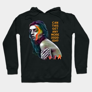 Can This Get Any More 2020-ish? Hoodie